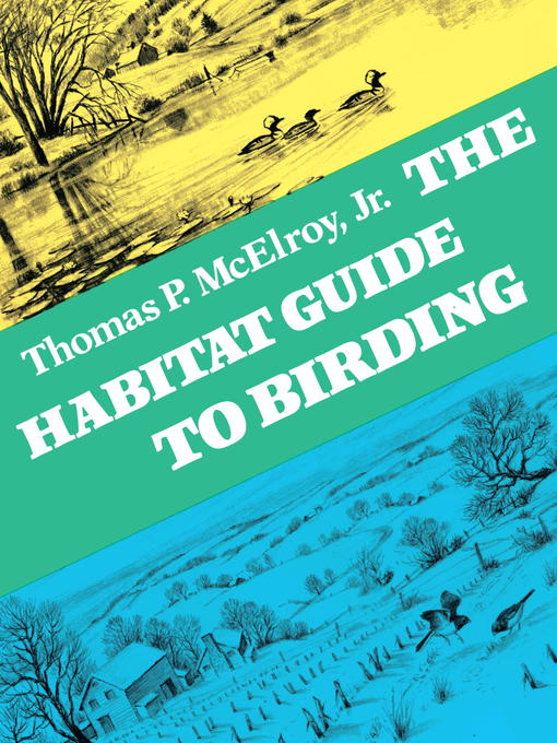 Title details for The Habitat Guide to Birding by Thomas P. McElroy - Available